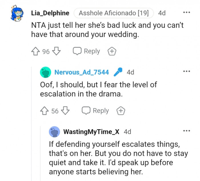 Tell her you can't have her around at your wedding