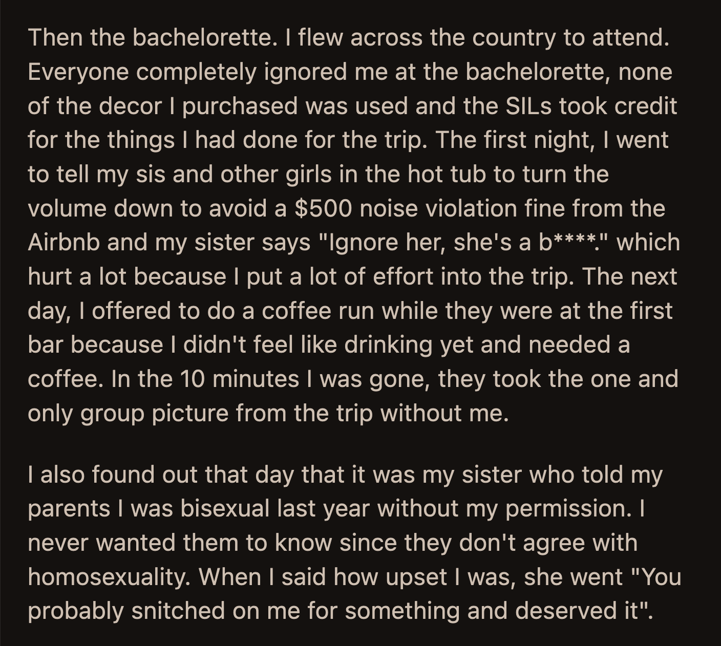 OP told Anne how upset she was after the bachelorette. Her sister showed no remorse and said she was sorry OP felt that way. The bridal party also excluded her from their trip to the nail salon.