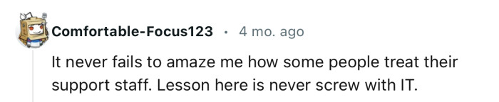 “The lesson here is to never screw with IT.“