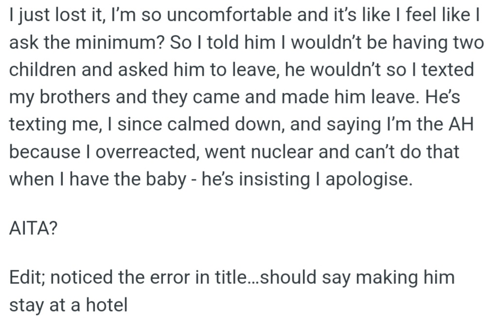 OP kicked him out of the house after he refused to respect her boundaries, but he's now texting her, claiming she overreacted and demanding an apology.