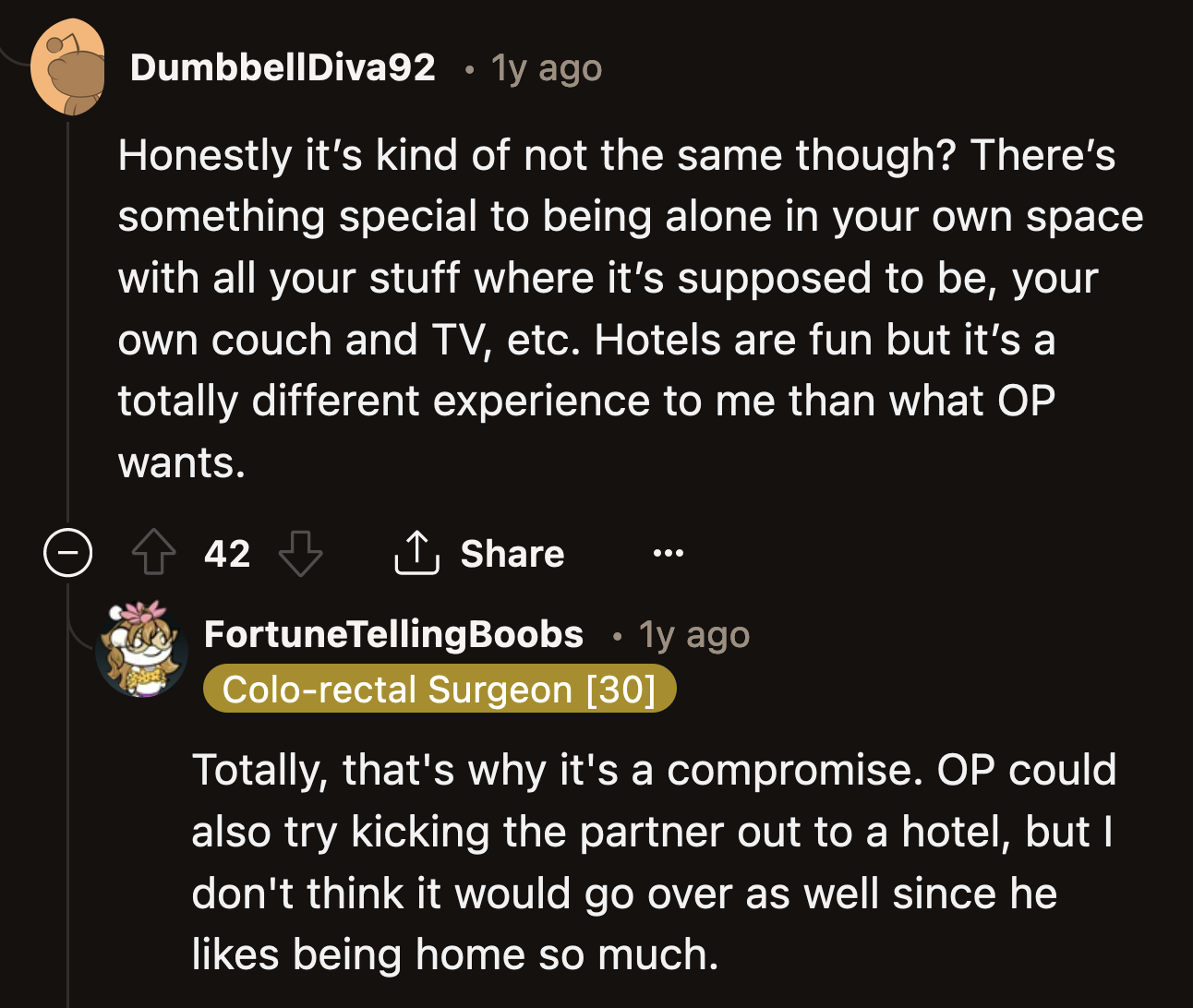 They can talk about one of them spending a day or two at a hotel to give each other space every few months.