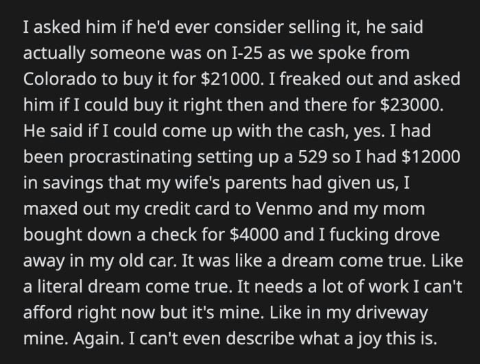 OP had his 6-month-old baby's $12,000 college fund on hand, asked his mom to drop a $4,000 check, and maxed out his credit card to pay for the car in cash. Finally, his old car was his again!
