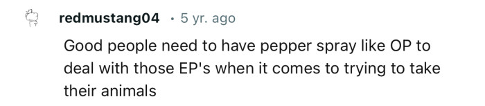 “Good people need to have pepper spray like OP to deal with those EPs.”