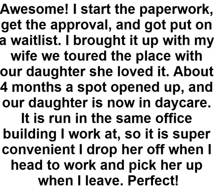OP did basically everything he needed to in order to get things done for his daughter to go to daycare.