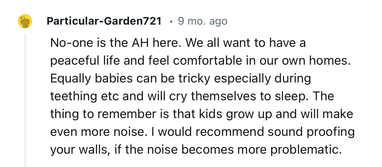 “I would recommend soundproofing your walls if the noise becomes more problematic.”