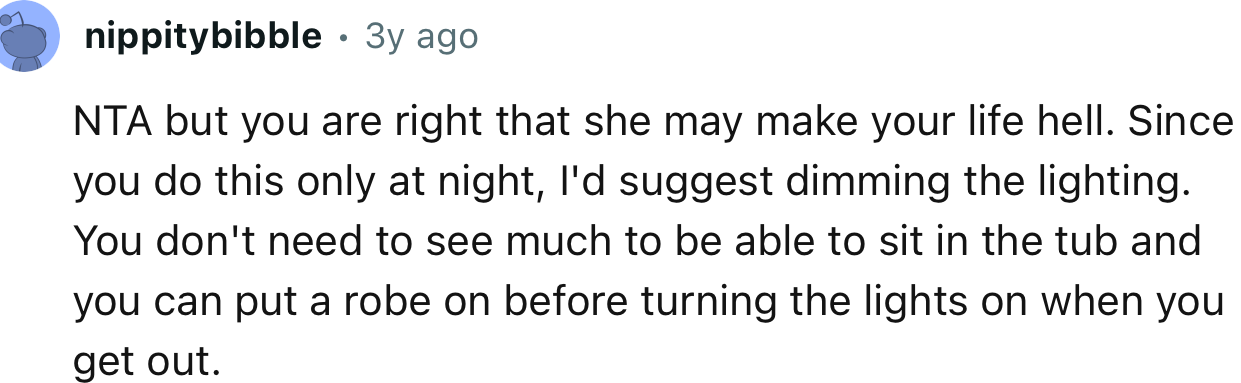 “NTA, but you are right that she may make your life hell. Since you do this only at night, I'd suggest dimming the lighting.”