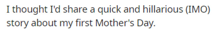 OP wanted to share her short story about her first Mother's Day