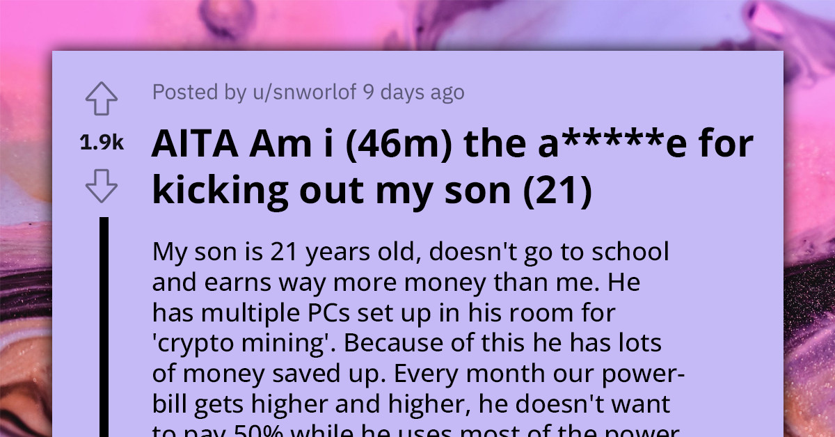 Redditor Kicks Out His Son Because He Earns Way More Than Him But Doesn't Want to Pay His Half of the Bills