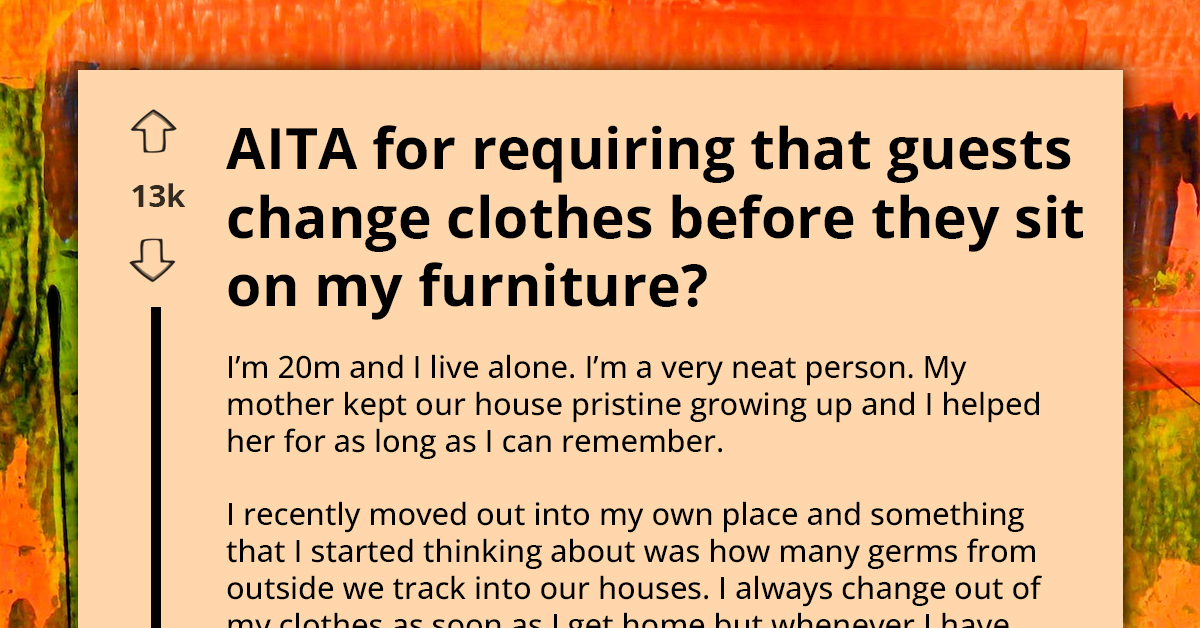 Germophobic Man Doesn't Understand Issue People Have With His Request To Change Clothes Before Sitting On His Furniture