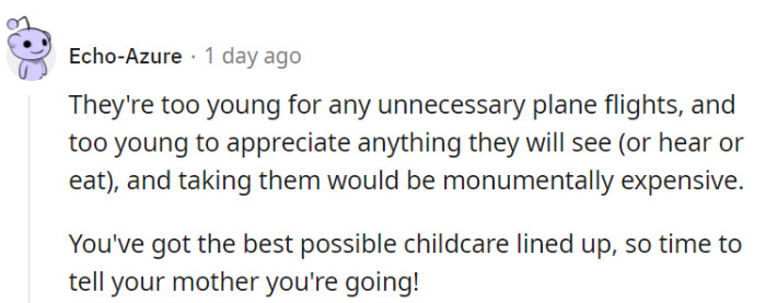 Why subject their toddlers to costly plane rides when they have excellent childcare arranged? It's time to inform their mother that they're all set for the trip!