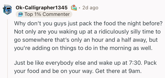 “Just be like everybody else and wake up at 7:30. Pack your food and be on your way.”