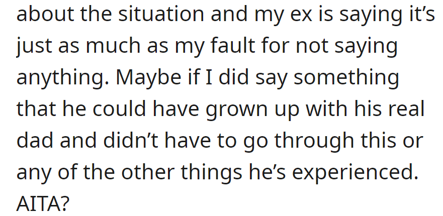 Son is understandably upset, ex blames OP for not revealing truth sooner. OP now questions if they are the wrongdoer.