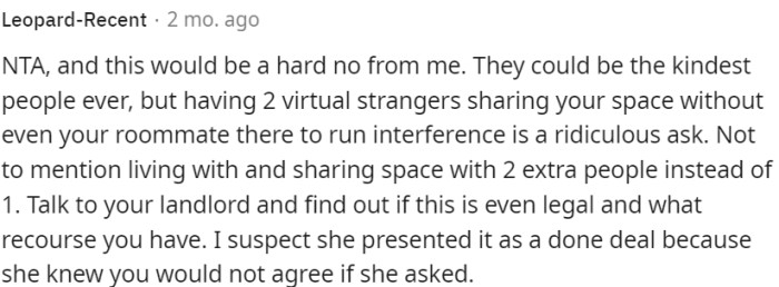 The idea of having two virtual strangers occupying OP's space without the roommate present is an unreasonable request