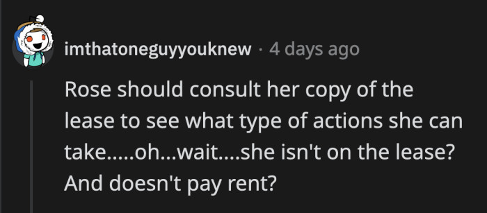 Rose can take it up with their landlord. She can't because she's not on the lease? Too bad.