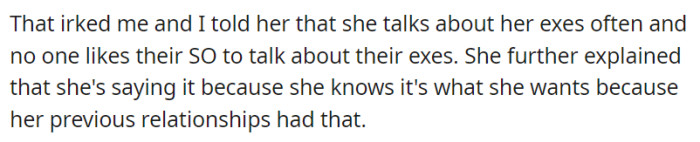 Well, OP expressed his displeasure when his girlfriend talked about her exes and turned the tables around...