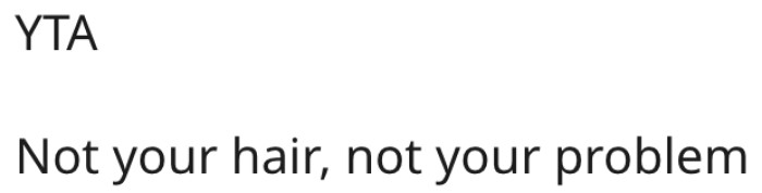 Another person's hair shouldn't be his problem.