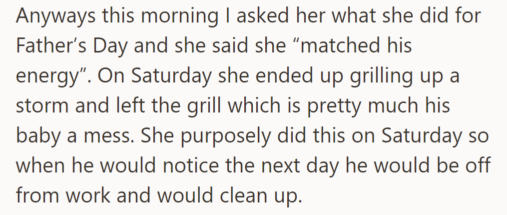 She matched his Father's Day energy by leaving his beloved grill a mess on purpose.