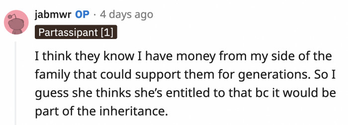 Ahh, they know OP comes from money, and they want a chunk of it