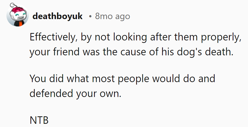 His neglect led to the dog's death. OP defended like anyone would.