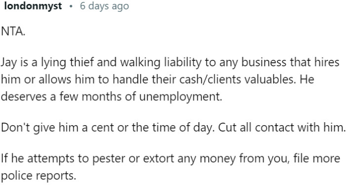 He deserves the consequences of his actions, including unemployment