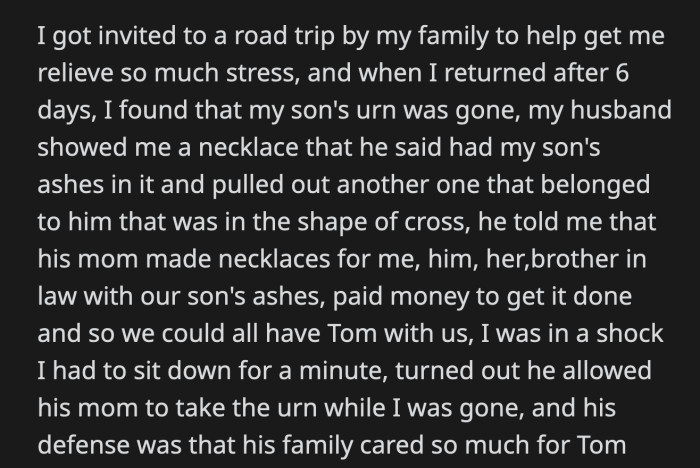 OP went on a road trip with her family for six days. When she got home, Tom's urn was gone. Her husband showed her two necklaces — the cross pendant was for him, and the other was hers.