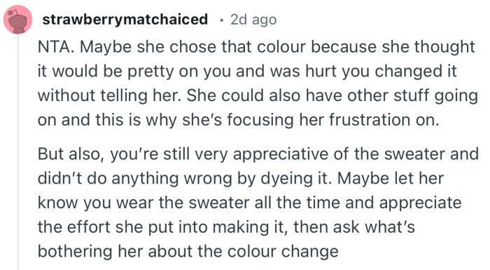 “Maybe let her know you wear the sweater all the time and appreciate the effort she put into making it”