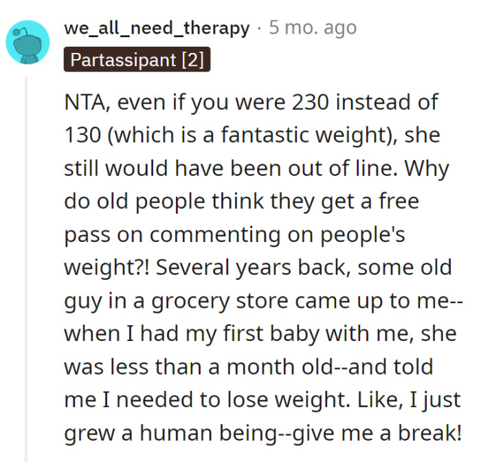 Grandma's weight critiques are like bad comedy—no free pass for outdated material. Just like that grocery store sage criticizing a new mom's physique post-baby, because growing a human isn't enough cardio, right?