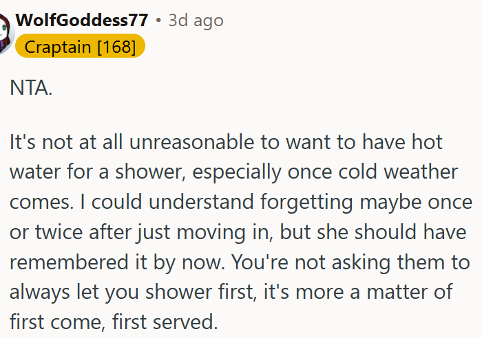 It's not at all unreasonable to want to have hot water for a shower.