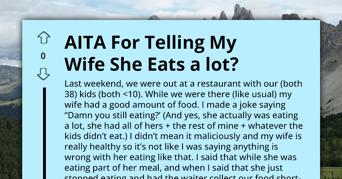 Husband Makes A Joke About His Wife Eating Too Much At Dinner - She Doesn't Speak To Him The Whole Ride Home