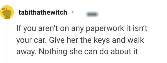 The OP should give her the keys and walk away
