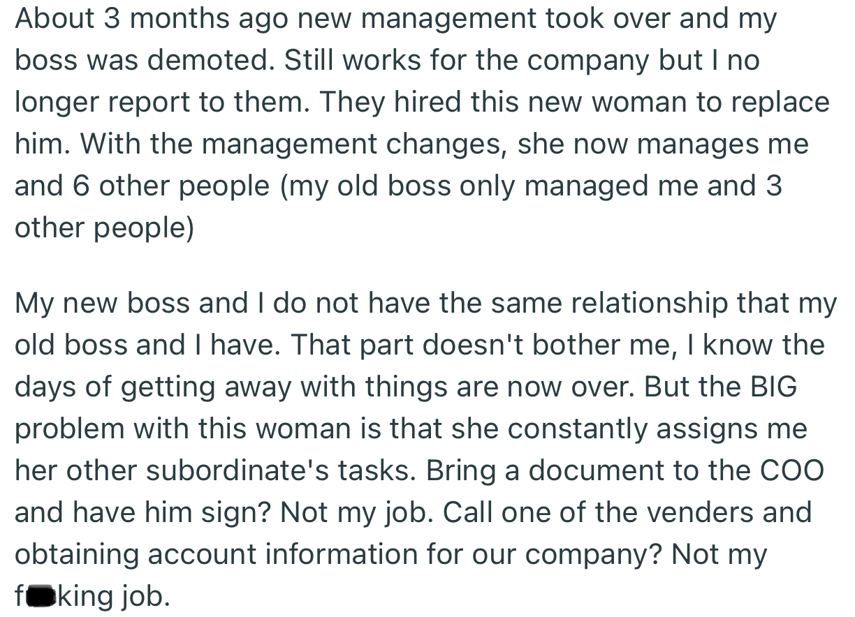 A new management took over at OP’s workplace and the new boss has a habit of assigning other people’s tasks to him