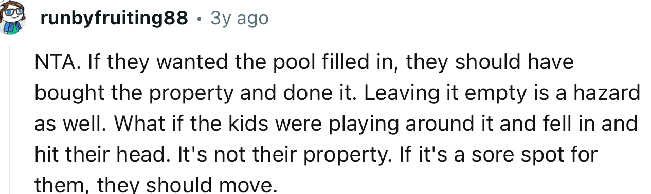 “NTA. If they wanted the pool filled in, they should have bought the property and done it.”