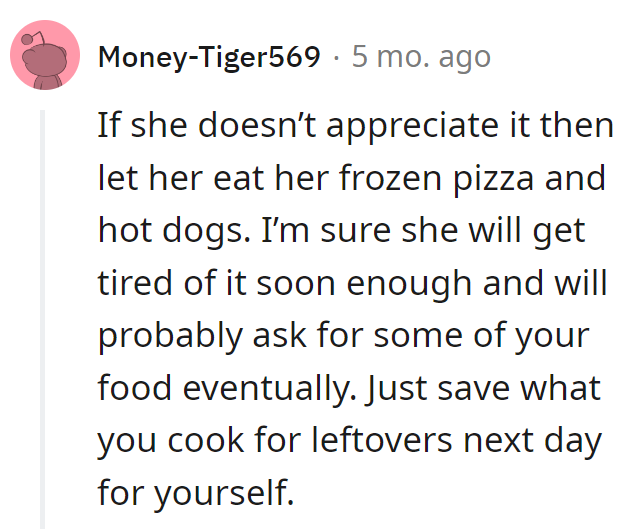 Frozen pizza and hot dogs, time will come. Chef's patience: top-notch.