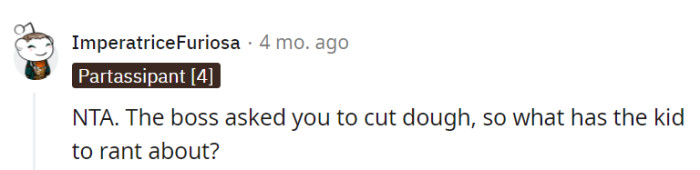 Precisely! When the boss assigned the dough-cutting task, what's the kid's gripe, anyway?