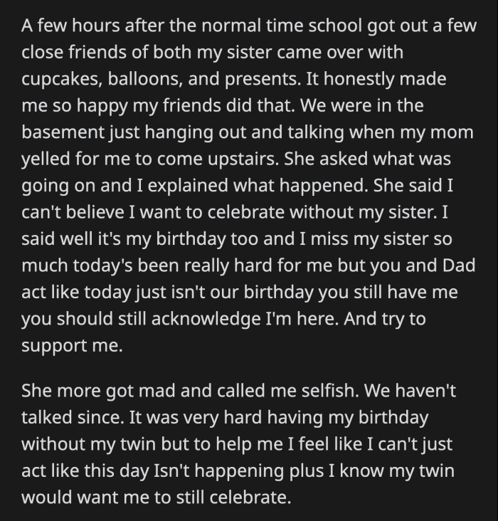 The Teenager Doesn't Know What She Did Wrong Because She Understands How Tough It Was to Celebrate Their Birthday Without Her Twin, but at the Same Time, She Can't Pretend That It Was a Regular Day