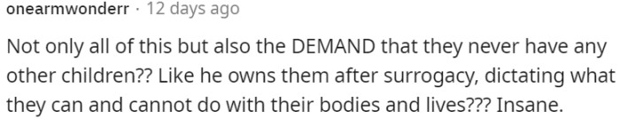 It is utterly unacceptable and manipulative to impose a restriction on the surrogate, forbidding her from having any additional children following the surrogacy agreement