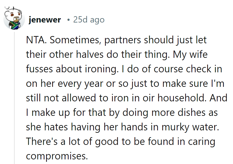In their household, she tackles the iron while he conquers the dishes. It's the art of compromise!