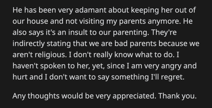 He said he betrayed their trust and insulted their parenting. Baptizing their son against their wishes was her way of saying they were bad parents because they weren't religious. OP was torn about whether she should follow her boyfriend's wishes.