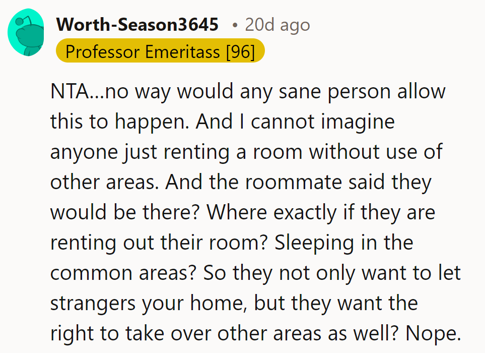 NTA. Renting a room? More like trying to lease the whole damn apartment, keyless.