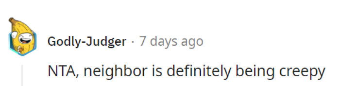 He's a creep; he's a weirdo.