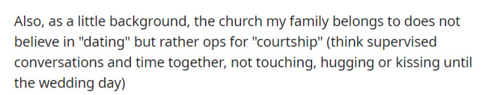 In her family's church, they practice courtship instead of dating, which involves supervised interactions without physical contact until the wedding day.