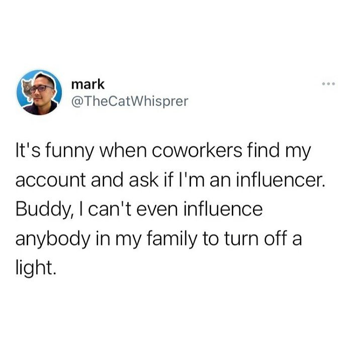 20. The only influencing happening at home is the electric bill creeping up.