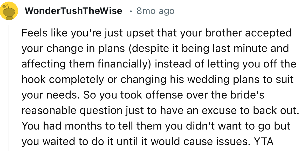 “YTA. You had months to tell them you didn't want to go, but you waited to do it until it would cause issues.”