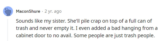 The sister's trash-stacking antics are a masterclass in 'garbage architecture.' Some people have a knack for turning mess into an art form!