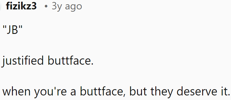 This Is One of Those Moments When Being a Buttface Is Justified.