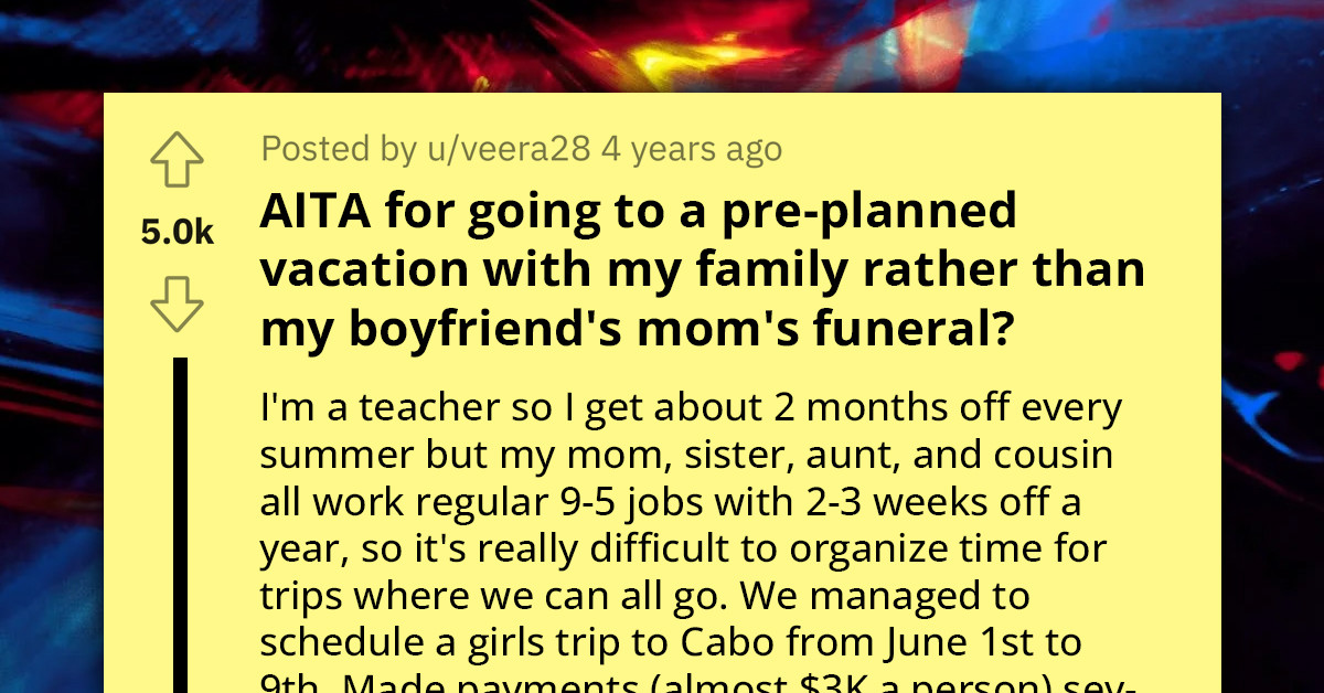 Girlfriend Faces Dilemma, Should She Accompany Her Boyfriend To His Mother's Funeral Or Go On A 9-Day Vacation To Cabo With Her Family