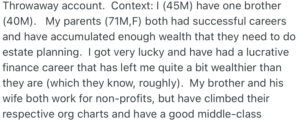 OP’s parents have accumulated wealth over the years. OP has also been successful financially and is a bit wealthier than his parents, while his brother, though doing well, has a middle-class income.
