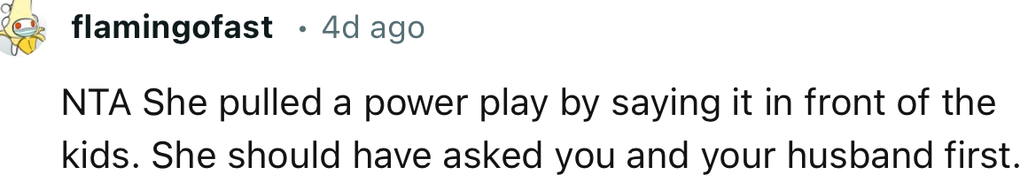 “NTA. She pulled a power play by saying it in front of the kids.”