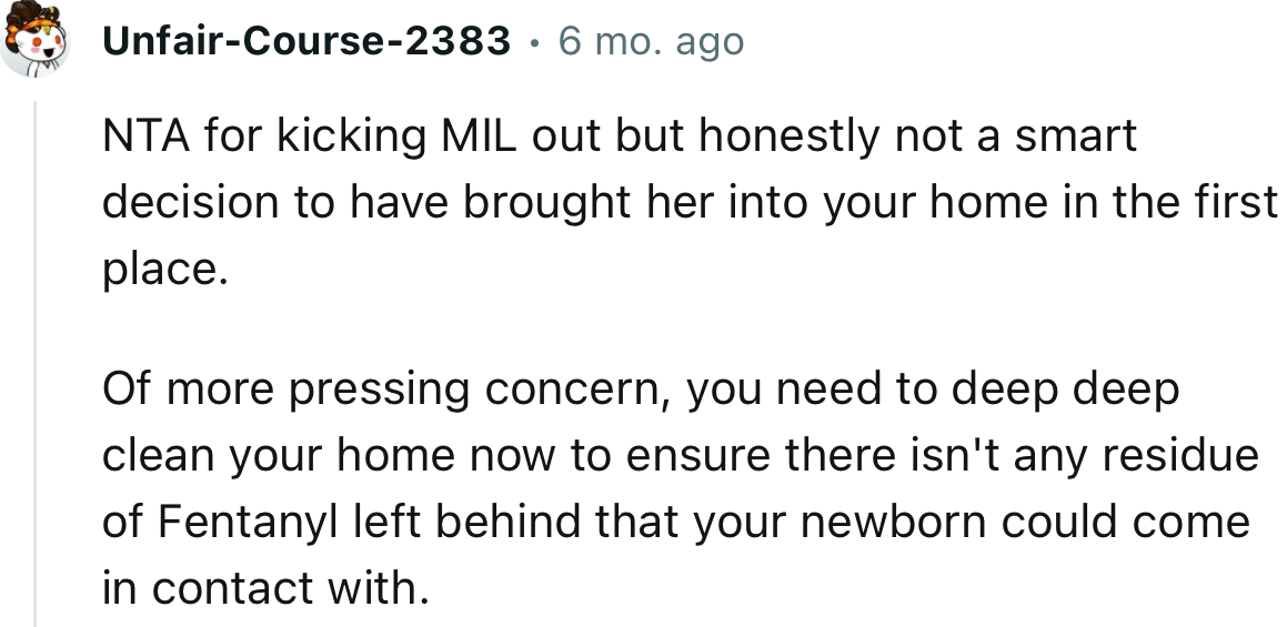“NTA for kicking MIL out but honestly not a smart decision to have brought her into your home in the first place.”