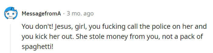 It's time to call the police and give her the boot.